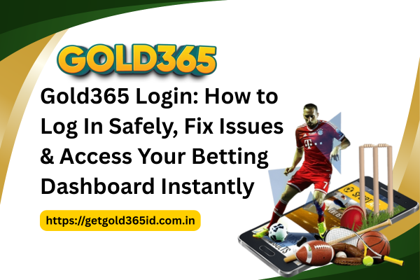 Gold365 Login How to Log In Safely, Fix Issues & Access Your Betting Dashboard Instantly