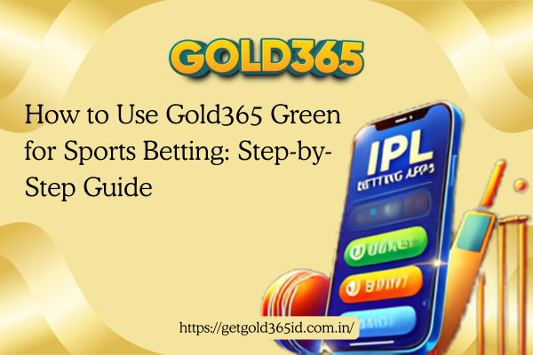 How to Use Gold365 Green for Sports Betting Step-by-Step Guide