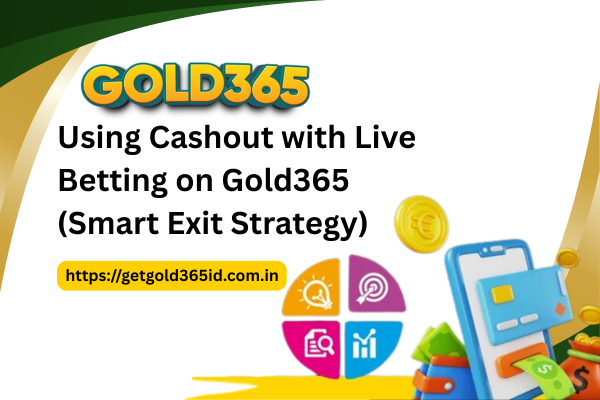 Using Cashout with Live Betting on Gold365 (Smart Exit Strategy)