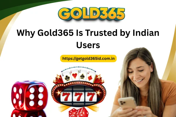 Why Gold365 Is Trusted by Indian Users